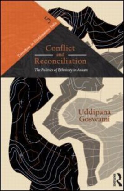 Cover for Uddipana Goswami · Conflict and Reconciliation: The Politics of Ethnicity in Assam - Transition in Northeastern India (Innbunden bok) (2013)