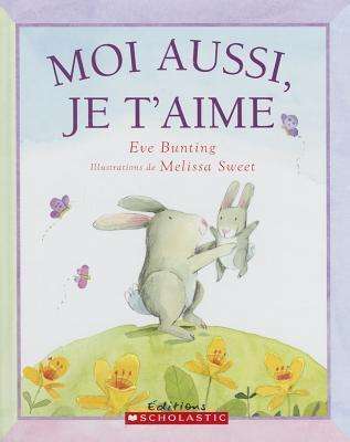 Moi Aussi, Je T'aime - Eve Bunting - Livros - Scholastic - 9780439948135 - 1 de dezembro de 2009