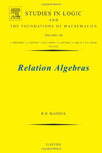 Relation Algebras - Studies in Logic and the Foundations of Mathematics - Maddux, Roger Duncan (Department of Mathematics, Iowa State University, Ames, Iowa, 5001, USA) - Books - Elsevier Science & Technology - 9780444520135 - May 15, 2006