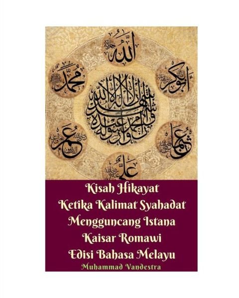 Cover for Muhammad Vandestra · Kisah Hikayat Ketika Kalimat Syahadat Mengguncang Istana Kaisar Romawi Edisi Bahasa Melayu (Taschenbuch) (2024)