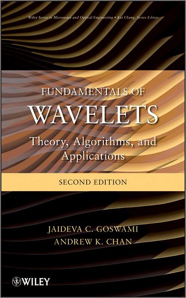 Cover for Jaideva C. Goswami · Fundamentals of Wavelets: Theory, Algorithms, and Applications - Wiley Series in Microwave and Optical Engineering (Hardcover Book) (2011)