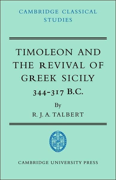 Cover for Talbert, R. J. A. (Queen's University Belfast) · Timoleon and the Revival of Greek Sicily: 344–317 B.C. - Cambridge Classical Studies (Taschenbuch) (2007)