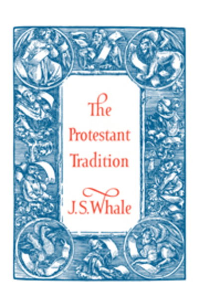 Cover for J. S. Whale · The Protestant Tradition: An Essay in Interpretation (Paperback Book) (2011)