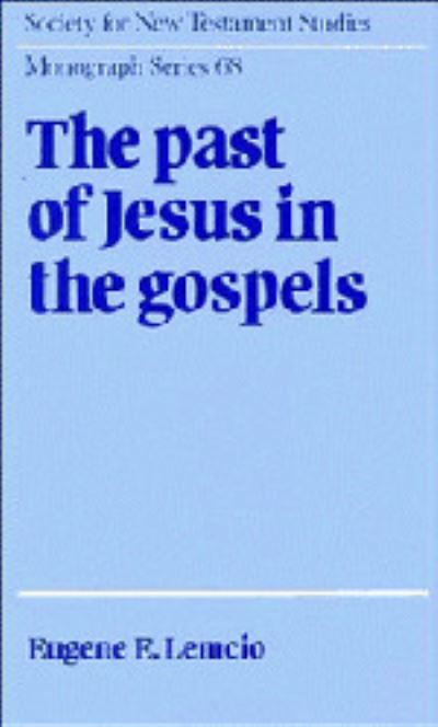 Cover for Eugene E. Lemcio · The Past of Jesus in the Gospels - Society for New Testament Studies Monograph Series (Hardcover Book) (1991)