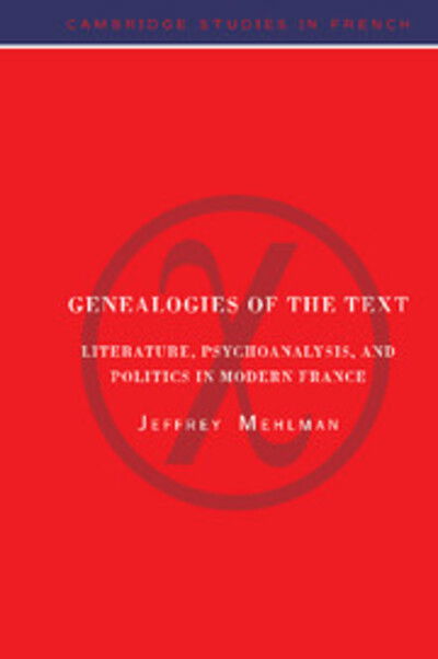 Cover for Mehlman, Jeffrey (Boston University) · Genealogies of the Text: Literature, Psychoanalysis, and Politics in Modern France - Cambridge Studies in French (Hardcover Book) (1995)