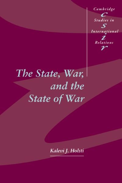 Cover for Holsti, Kalevi J. (University of British Columbia, Vancouver) · The State, War, and the State of War - Cambridge Studies in International Relations (Hardcover Book) (1996)