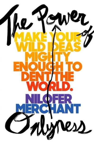 The Power of Onlyness: How to Make Your Ideas Mighty Enough to Dent the World - Nilofer Merchant - Libros - Penguin Putnam Inc - 9780525429135 - 29 de agosto de 2017