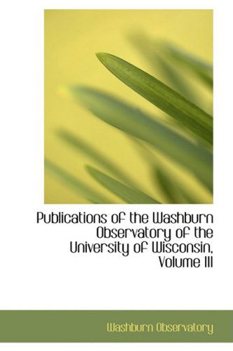 Cover for Washburn Observatory · Publications of the Washburn Observatory of the University of Wisconsin, Volume III (Paperback Book) (2008)