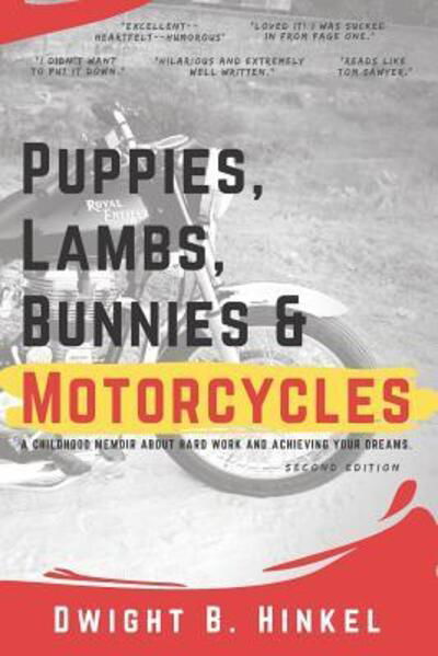 Cover for Dwight B. Hinkel · PUPPIES, LAMBS, BUNNIES and MOTORCYCLES : A childhood memoir about hard work and achieving your dreams. (Paperback Bog) (2018)