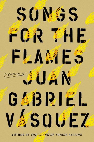 Songs for the Flames : Stories - Juan Gabriel Vasquez - Książki - Riverhead Books - 9780593190135 - 3 sierpnia 2021