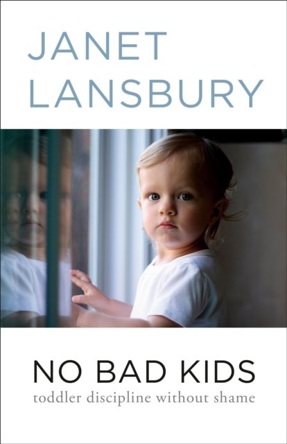 Cover for Janet Lansbury · No Bad Kids: Toddler Discipline Without Shame (Taschenbuch) (2024)