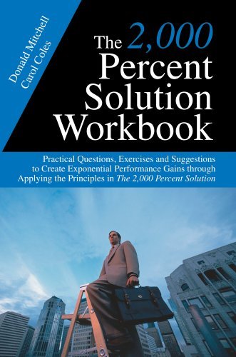 The 2,000 Percent Solution Workbook: Practical Questions, Exercises and Suggestions to Create Exponential Performance Gains Through Applying the Principles in the 2,000 Percent Solution - Donald Mitchell - Livros - iUniverse, Inc. - 9780595675135 - 15 de novembro de 2005