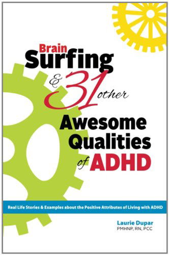 Cover for Laurie D. Dupar · Brain Surfing &amp; 31 Other Awesome Qualities of Adhd: Real Life Stories and Examples About the Positive Attributes of Living with Adhd (Paperback Book) (2011)