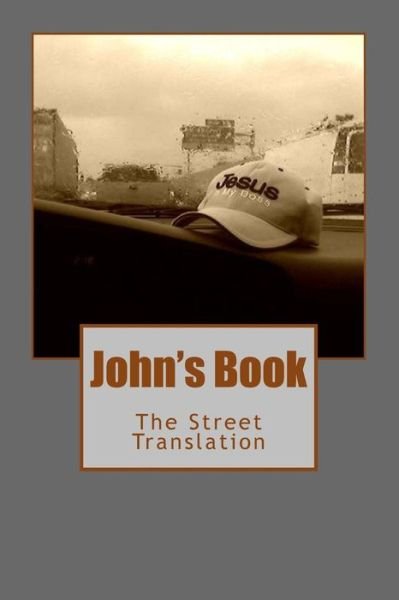 John's Book: the Street Translation - John - Libros - Good For Nothing Slave Productions - 9780615803135 - 13 de abril de 2013