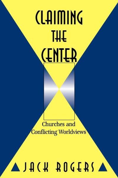 Cover for Jack Rogers · Claiming the Center: Churches and Conflicting Worldviews (Taschenbuch) [1st edition] (1995)