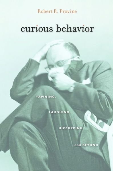 Cover for Robert R. Provine · Curious Behavior: Yawning, Laughing, Hiccupping, and Beyond (Paperback Book) (2014)