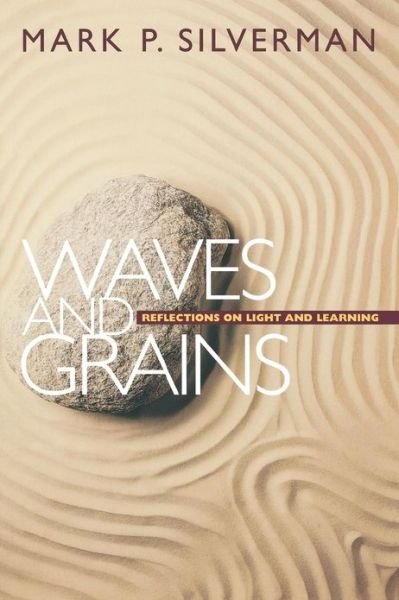 Waves and Grains: Reflections on Light and Learning - Mark P. Silverman - Kirjat - Princeton University Press - 9780691001135 - sunnuntai 3. toukokuuta 1998