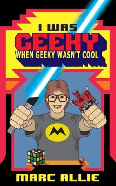 Cover for Marc Allie · I Was Geeky When Geeky Wasn't Cool (Paperback Book) (2014)