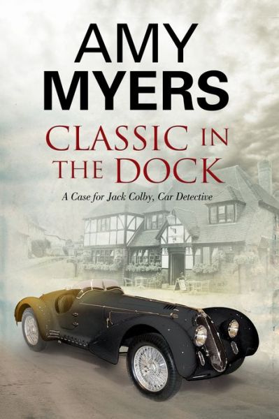 Cover for Amy Myers · Classic in the Dock: a Jack Colby Classic Car Mystery - a Jack Colby Mystery (Hardcover Book) (2015)