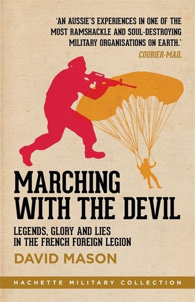 Cover for David Mason · Marching with the Devil: Legends, Glory and Lies in the French Foreign Legion - Hachette Military Collection (Taschenbuch) (2017)