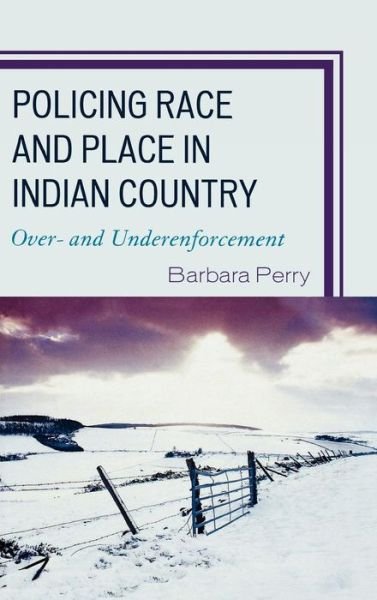 Cover for Barbara Perry · Policing Race and Place in Indian Country: Over- and Under-enforcement - Critical Perspectives on Crime and Inequality (Hardcover Book) (2009)