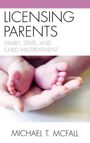 Cover for Michael McFall · Licensing Parents: Family, State, and Child Maltreatment (Hardcover Book) (2009)