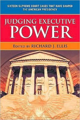 Cover for Richard J. Ellis · Judging Executive Power: Sixteen Supreme Court Cases that Have Shaped the American Presidency (Paperback Book) (2009)