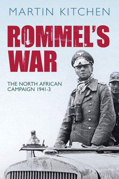 Rommel's War: The North African Campaign 1941-1943 - Martin Kitchen - Kirjat - The History Press Ltd - 9780752423135 - sunnuntai 1. kesäkuuta 2008