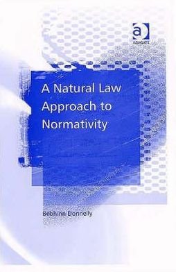 A Natural Law Approach to Normativity - Bebhinn Donnelly - Kirjat - Taylor & Francis Ltd - 9780754643135 - sunnuntai 28. tammikuuta 2007