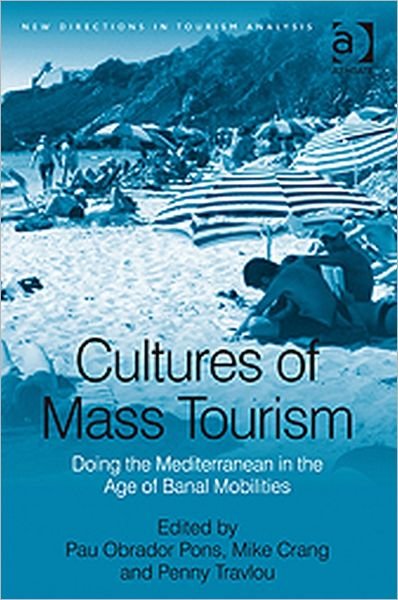 Cover for Pau Obrador Pons · Cultures of Mass Tourism: Doing the Mediterranean in the Age of Banal Mobilities - New Directions in Tourism Analysis (Hardcover Book) [New edition] (2009)