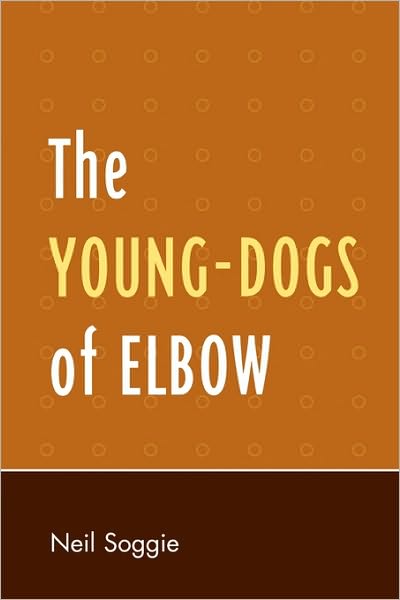 Cover for Neil Soggie · The Young-Dogs of Elbow (Paperback Book) (2007)
