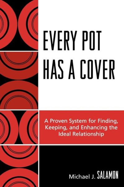 Cover for Salamon, Michael J., PhD · Every Pot Has a Cover: A Proven System for Finding, Keeping and Enhancing the Ideal Relationship (Paperback Book) (2008)