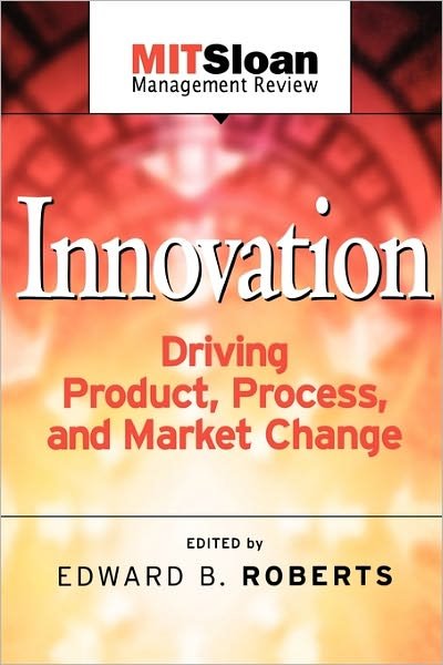 Cover for EB Roberts · Innovation: Driving Product, Process, and Market Change - The MIT Sloan Management Review Series (Taschenbuch) (2002)