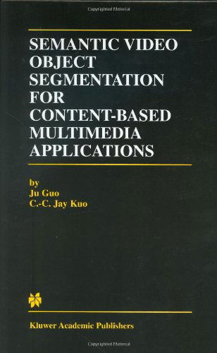 Cover for Ju Guo · Semantic Video Object Segmentation for Content-Based Multimedia Applications - The Springer International Series in Engineering and Computer Science (Hardcover bog) [2002 edition] (2001)