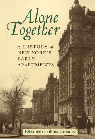 Alone Together: A History of New York's Early Apartments - Elizabeth Collins Cromley - Böcker - Cornell University Press - 9780801486135 - 7 januari 1999