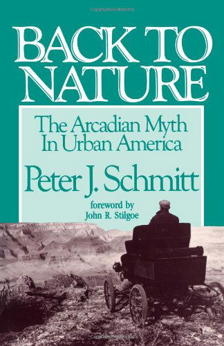 Cover for Peter J. Schmitt · Back to Nature: the Arcadian Myth in Urban America (Paperback Book) [Reprint edition] (1990)