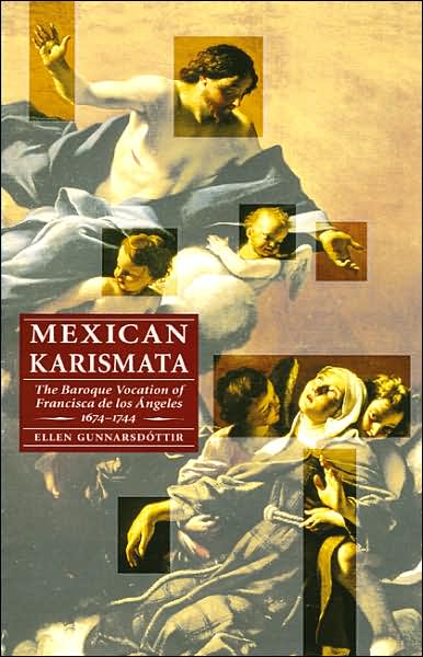 Cover for Ellen Gunnarsdottir · Mexican Karismata: The Baroque Vocation of Francisca De Los Angeles, 1674-1744 - Engendering Latin America (Paperback Book) (2004)