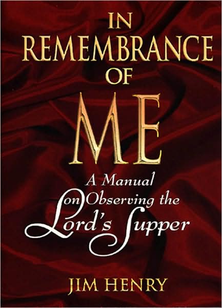 Cover for Jim Henry · In Remembrance of ME: A Manual on Observing the Lord's Supper (Hardcover Book) (1998)