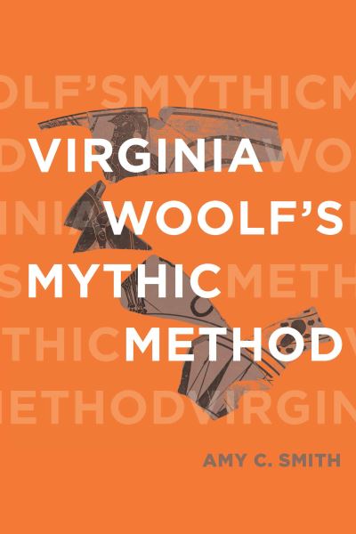 Cover for Amy C Smith · Virginia Woolf's Mythic Method - Classical Memories / Modern Identitie (Hardcover Book) (2022)