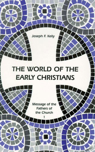 Cover for Joseph F. Kelly Phd · The World of the Early Christians (Fathers of the Church) (Paperback Book) (1997)