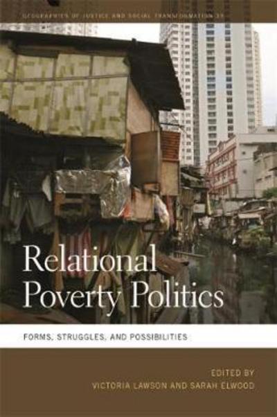 Cover for Relational Poverty Politics: Forms, Struggles, and Possibilities - Geographies of Justice and Social Transformation Series (Hardcover Book) (2018)
