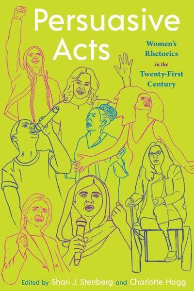 Cover for Shari J. Stenberg · Persuasive Acts: Women’s Rhetorics in the Twenty-First Century - Composition, Literacy, and Culture (Paperback Book) (2020)