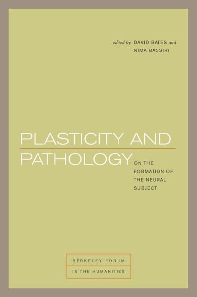 Cover for David Bates · Plasticity and Pathology: On the Formation of the Neural Subject - Berkeley Forum in the Humanities (Hardcover Book) (2016)