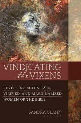 Cover for Vindicating the Vixens: Revisiting Sexualized, Vilified, and Marginalized Women of the Bible (Paperback Book) (2017)