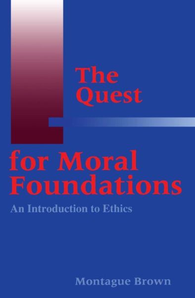 Cover for Montague Brown · The Quest for Moral Foundations: An Introduction to Ethics (Paperback Book) (1996)