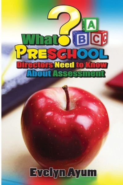 Cover for Evelyn Ayum · What Preschool Directors Need to Know About Assessment (Taschenbuch) (2016)