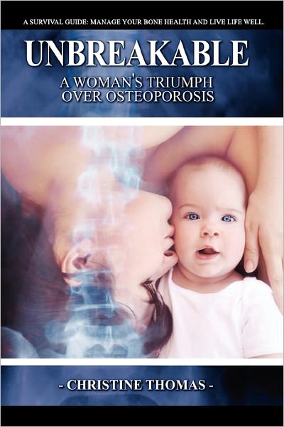 Cover for Christine Thomas · Unbreakable: a Women's Triumph over Osteoporosis (Paperback Book) (2010)