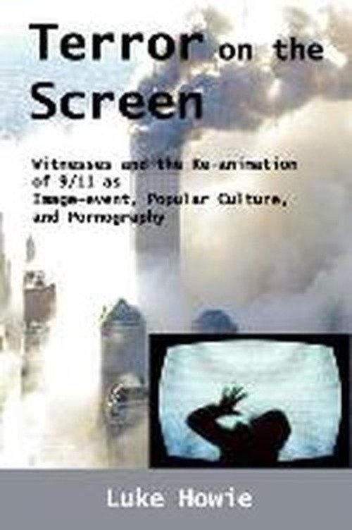Cover for Luke Howie · Terror on the Screen: Witnesses and the Reanimation of 9/11 As Image-event, Popular Culture and Pornography (Taschenbuch) (2011)