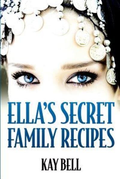 Cover for Kay Bell · Ella's Secret Family Recipes (Paperback Book) (2016)