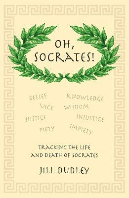 Cover for Jill Dudley · Oh, Socrates!: Tracking the life and death of Socrates (Paperback Book) (2023)